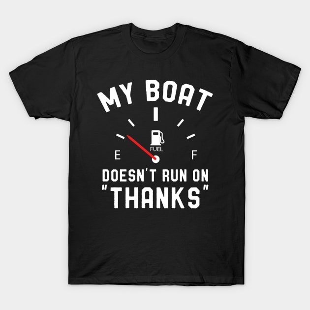 My Boat Doesn't Run on Thanks T-Shirt by Skylane